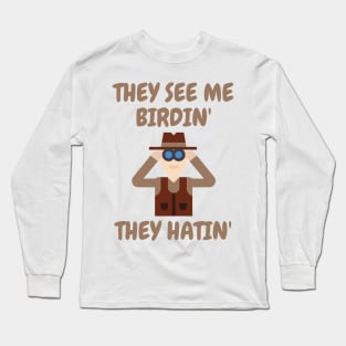 They see me birdin' Long Sleeve T-Shirt